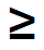 Greater Than or Equal